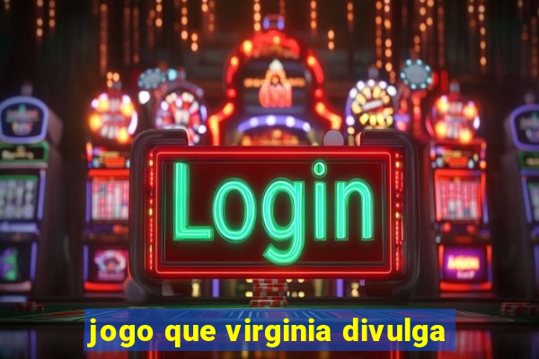 jogo que virginia divulga